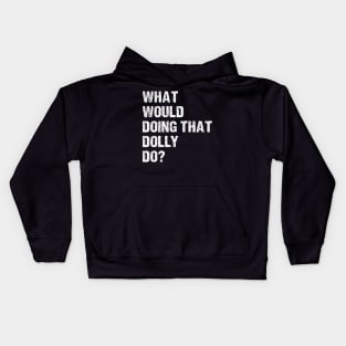 What Would Dolly Do Kids Hoodie